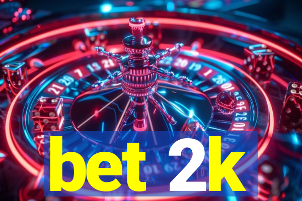 bet 2k